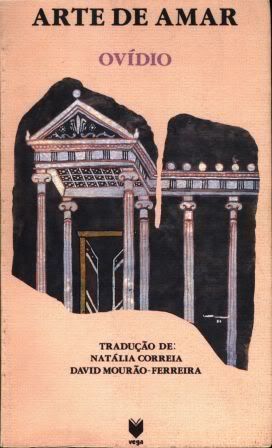 "Arte de Amar", Ovídio (trad. de Natália Correia e David Mourão-Ferreira, 1969) "Arte de Amar", Ovídio (trad. de Natália Correia e David Mourão-Ferreira, 1969)