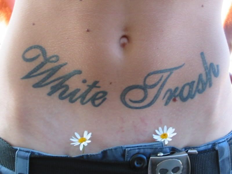 Hmmm, so it's not white trash to have a tattoo, given a white trash tattoo